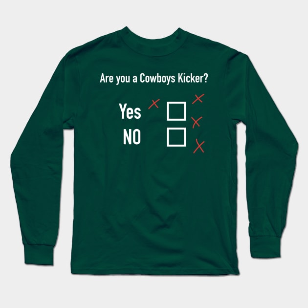 Are you a Dallas Cowboy Kicker? Long Sleeve T-Shirt by N8I